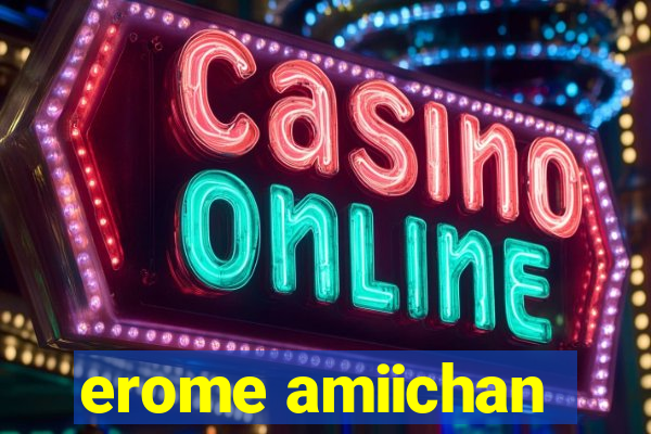 erome amiichan
